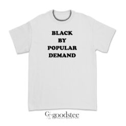 Black By Popular Demand T-Shirt