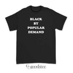 Black By Popular Demand T-Shirt