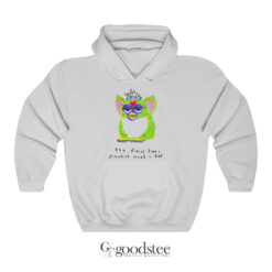 Furby The First Time I Smoked Weed I Died Hoodie