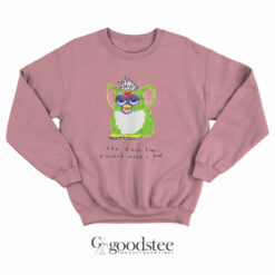 Furby The First Time I Smoked Weed I Died Sweatshirt