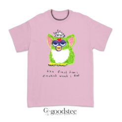 Furby The First Time I Smoked Weed I Died T-Shirt