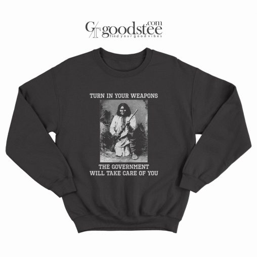 Apache Indian Geronimo Turn In Your Weapons Sweatshirt