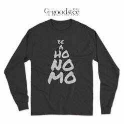 Funny Be A Ho No Mo Long Sleeve