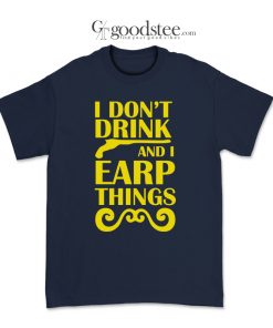 Wynonna Earp I Don't Drink And I Earp Things T-Shirt