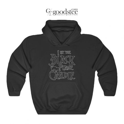 I Lit The Black Flame Candle Hoodie