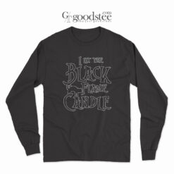 I Lit The Black Flame Candle Long Sleeve