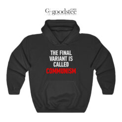 The Final Variant Is Called Communism Hoodie