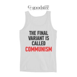 The Final Variant Is Called Communism Tank Top