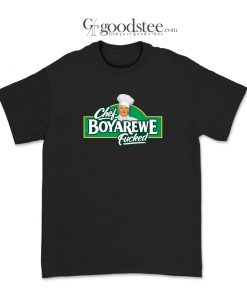 Chef Boyardee Meme Chef Boyarewe Fucked T-Shirt