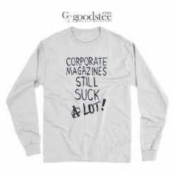 Corporate Magazines Still Suck A Lot Long Sleeve