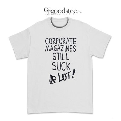 Corporate Magazines Still Suck A Lot T-Shirt - Goodstee.com