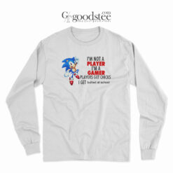 Sonic The Hedgehog I'm Not A Player I'm A Gamer Long Sleeve