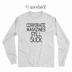 Kurt Cobain Corporate Magazines Still Suck Long Sleeve