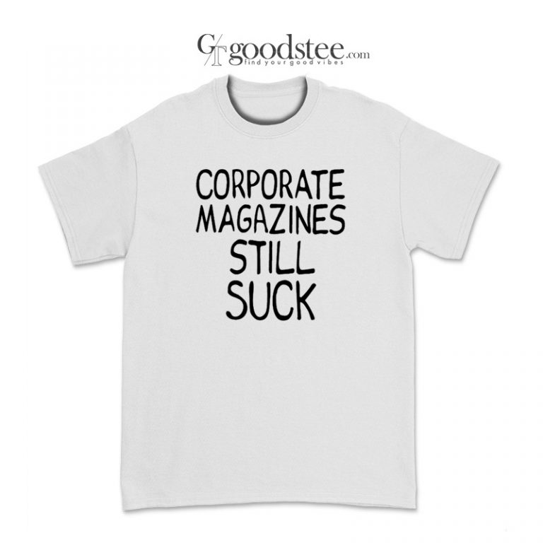 Kurt Cobain Corporate Magazines Still Suck T-Shirt - Goodstee.com