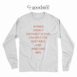 Women Aren't Rehabilitation Centers For Unstable Long Sleeve