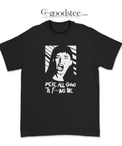 Don't Look Up Kate Dibiasky We're All Going To Fucking Die T-Shirt