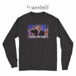 Donald Trump You're Fake News Long Sleeve