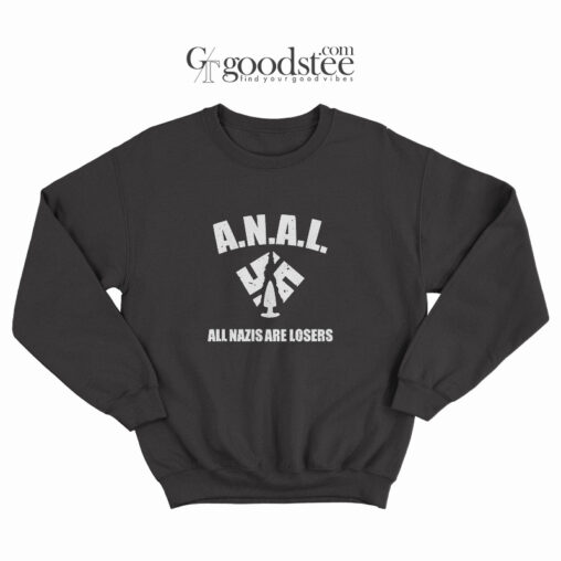 ANAL All Nazis Are Losers Sweatshirt