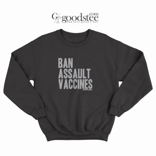 Ban Assault Vaccines Sweatshirt