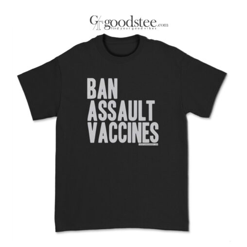 Ban Assault Vaccines T-Shirt
