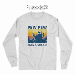 Cat Pew Pew Madafakas Long Sleeve