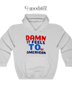 Damn It Feels To Be American Hoodie