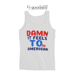 Damn It Feels To Be American Tank Top