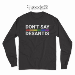 Don't Say Desantis LGBT Long Sleeve