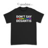 Don't Say Desantis LGBT T-Shirt