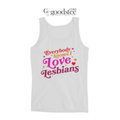 Everybody Know I Love Lesbian Tank Top