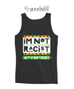 I'm Not Racist Anymore Tank Top