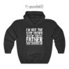 I'm Not The Step Father I'm The Father That Stepped Up Hoodie