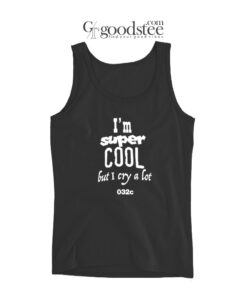 I'm Super Cool But I Cry A Lot 032c Tank Top