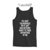 I'm Very Vulnerable Tank Top