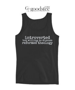 Introverted But Willing To Discuss Reformed Theology Tank Top