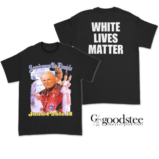 Juan Pablo II Seguiremos Tu Ejemplo White Lives Matter T-Shirt