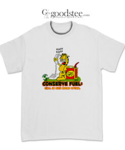 Kaff Kaff Garfield Conserve Fuel Call In Sick T-Shirt