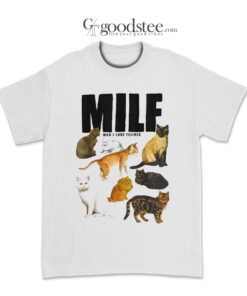 Milf Man Love Felines T-Shirt