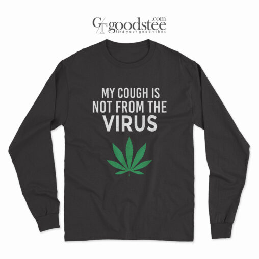My Cough Is Not From The Virus Long Sleeve