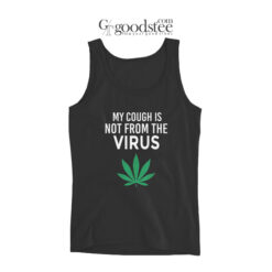 My Cough Is Not From The Virus Tank Top