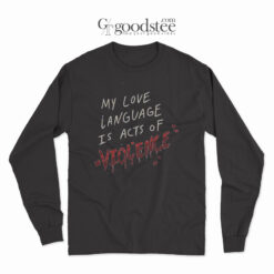 My Love Language Is Acts Of Violence Long Sleeve