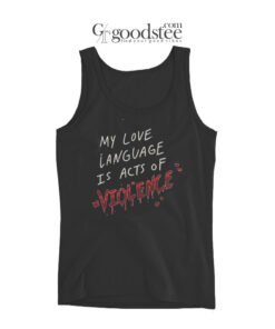 My Love Language Is Acts Of Violence Tank Top