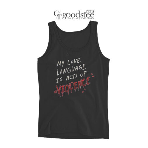 My Love Language Is Acts Of Violence Tank Top
