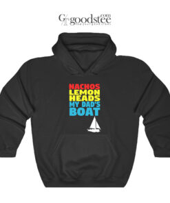 Nachos Lemon Heads My Dad's Boat Hoodie