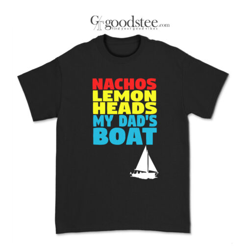 Nachos Lemon Heads My Dad's Boat T-Shirt