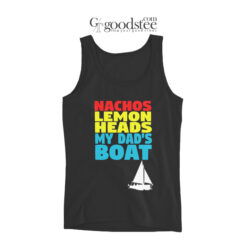 Nachos Lemon Heads My Dad's Boat Tank Top