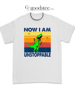 Now I Am Unstoppable T-Shirt