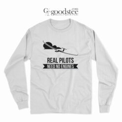 Real Pilot Need No Engines Long Sleeve