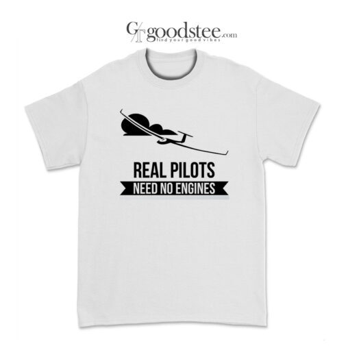 Real Pilot Need No Engines T-Shirt