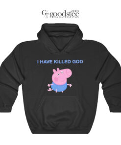 Funny Peppa Pig I Have Killed God Hoodie